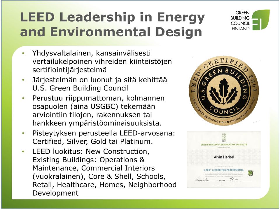 Green Building Council Perustuu riippumattoman, kolmannen osapuolen (aina USGBC) tekemään arviointiin tilojen, rakennuksen tai hankkeen