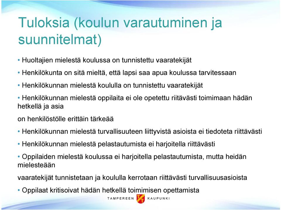 tärkeää Henkilökunnan mielestä turvallisuuteen liittyvistä asioista ei tiedoteta riittävästi Henkilökunnan mielestä pelastautumista ei harjoitella riittävästi Oppilaiden mielestä