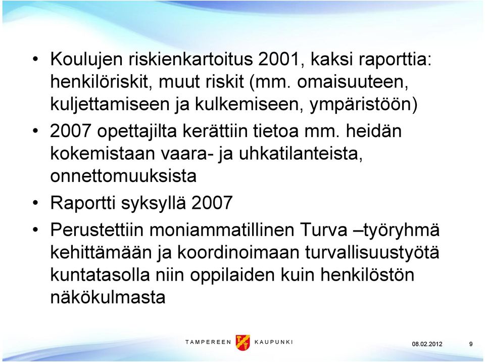 heidän kokemistaan vaara- ja uhkatilanteista, onnettomuuksista Raportti syksyllä 2007 Perustettiin