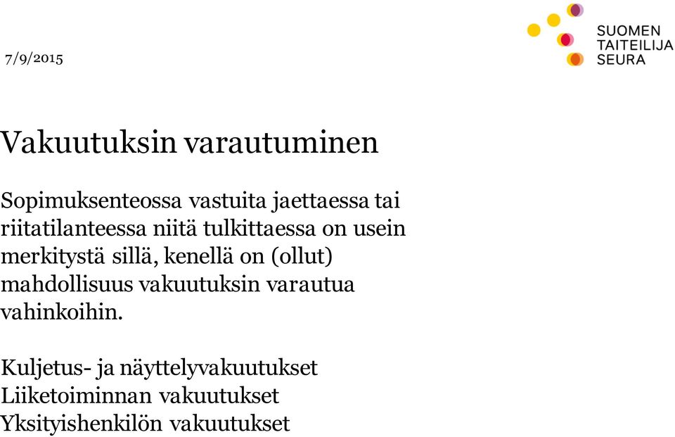 on (ollut) mahdollisuus vakuutuksin varautua vahinkoihin.