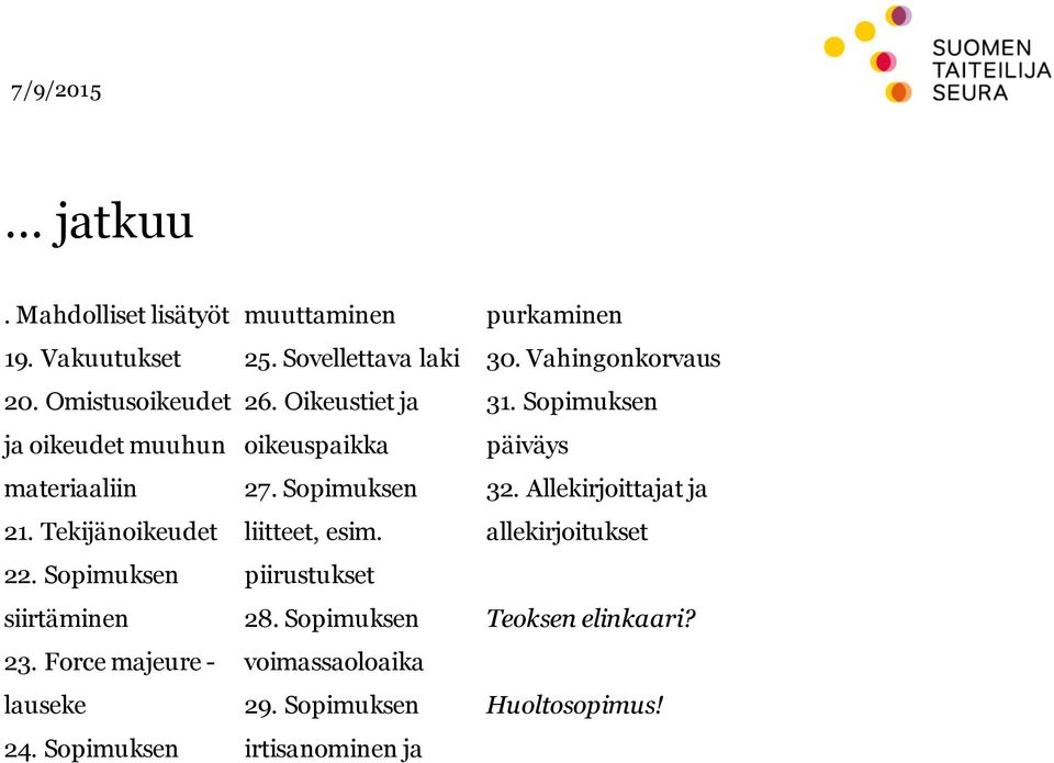 Oikeustiet ja oikeuspaikka 27. Sopimuksen liitteet, esim. piirustukset 28. Sopimuksen voimassaoloaika 29.