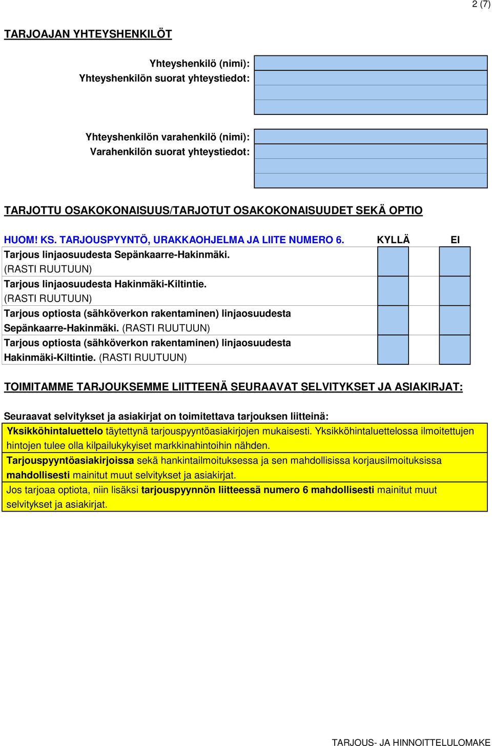 (RASTI RUUTUUN) Tarjous optiosta (sähköverkon rakentaminen) linjaosuudesta Sepänkaarre-Hakinmäki. (RASTI RUUTUUN) Tarjous optiosta (sähköverkon rakentaminen) linjaosuudesta Hakinmäki-Kiltintie.