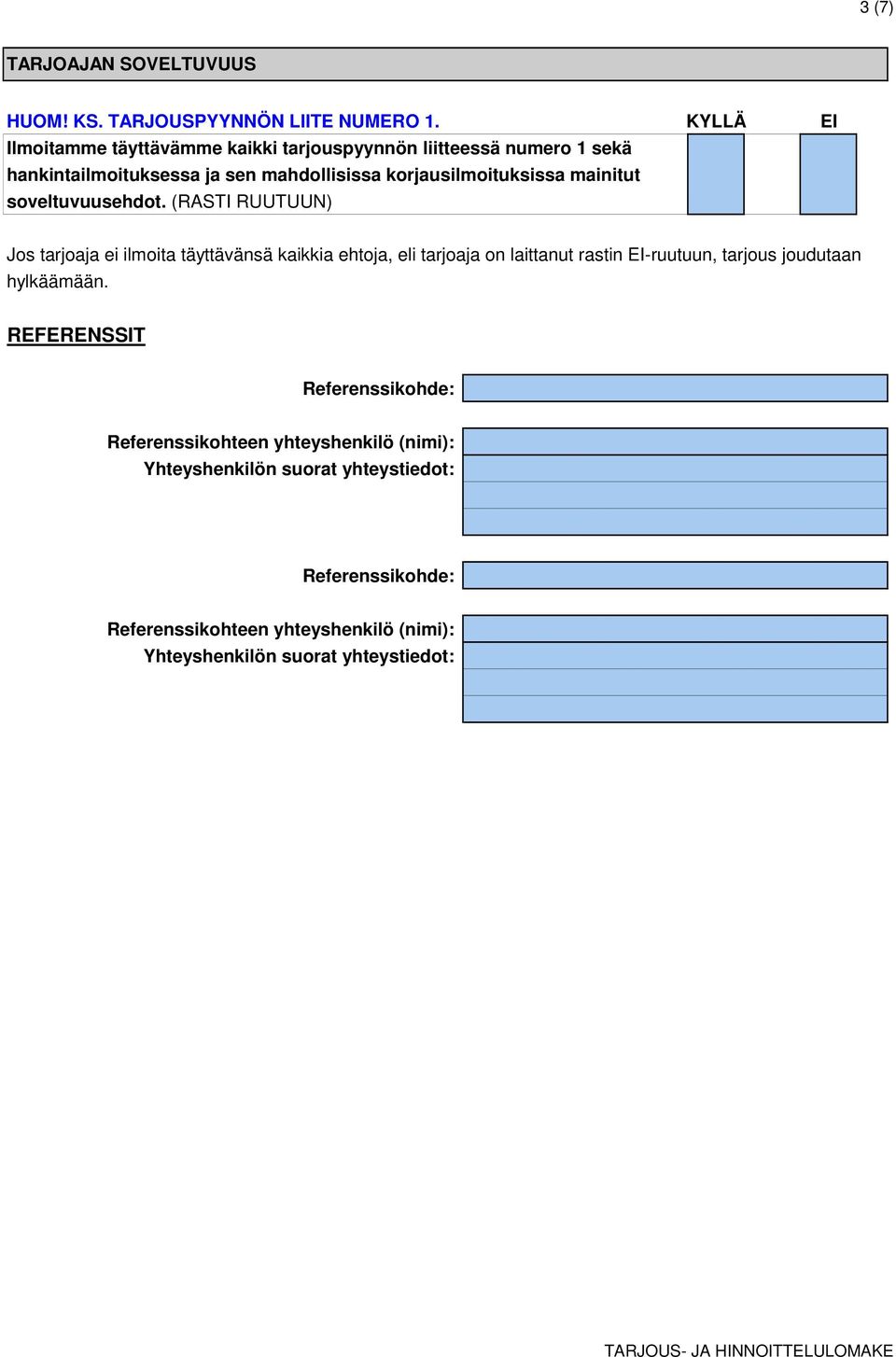 hankintailmoituksessa ja sen mahdollisissa korjausilmoituksissa mainitut soveltuvuusehdot.