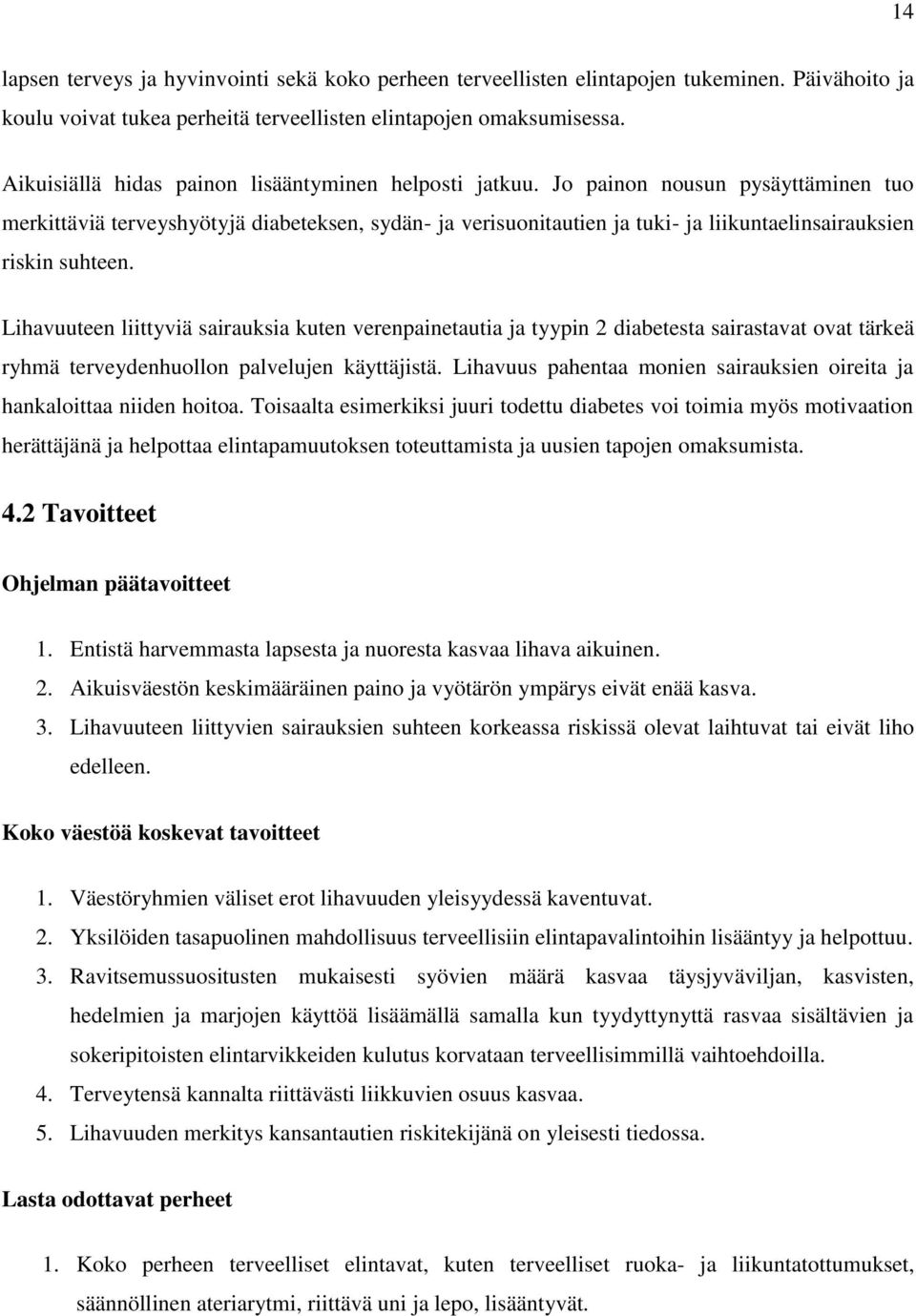 Jo painon nousun pysäyttäminen tuo merkittäviä terveyshyötyjä diabeteksen, sydän- ja verisuonitautien ja tuki- ja liikuntaelinsairauksien riskin suhteen.