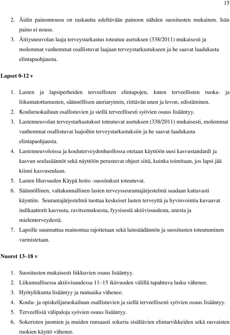 Lapset 0-12 v 1. Lasten ja lapsiperheiden terveellisten elintapojen, kuten terveellisten ruoka- ja liikuntatottumusten, säännöllisen ateriarytmin, riittävän unen ja levon, edistäminen. 2.