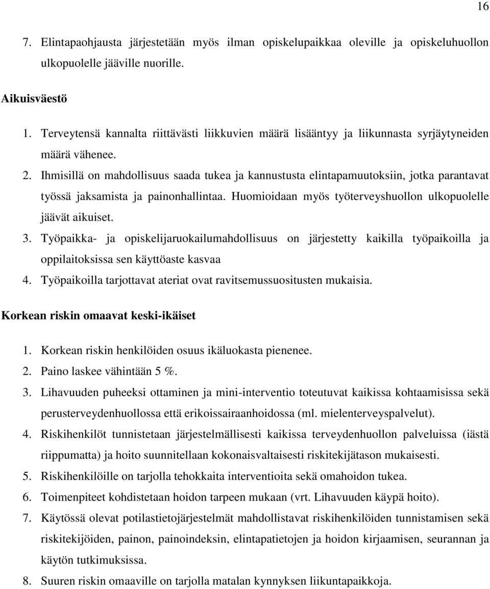 Ihmisillä on mahdollisuus saada tukea ja kannustusta elintapamuutoksiin, jotka parantavat työssä jaksamista ja painonhallintaa. Huomioidaan myös työterveyshuollon ulkopuolelle jäävät aikuiset. 3.