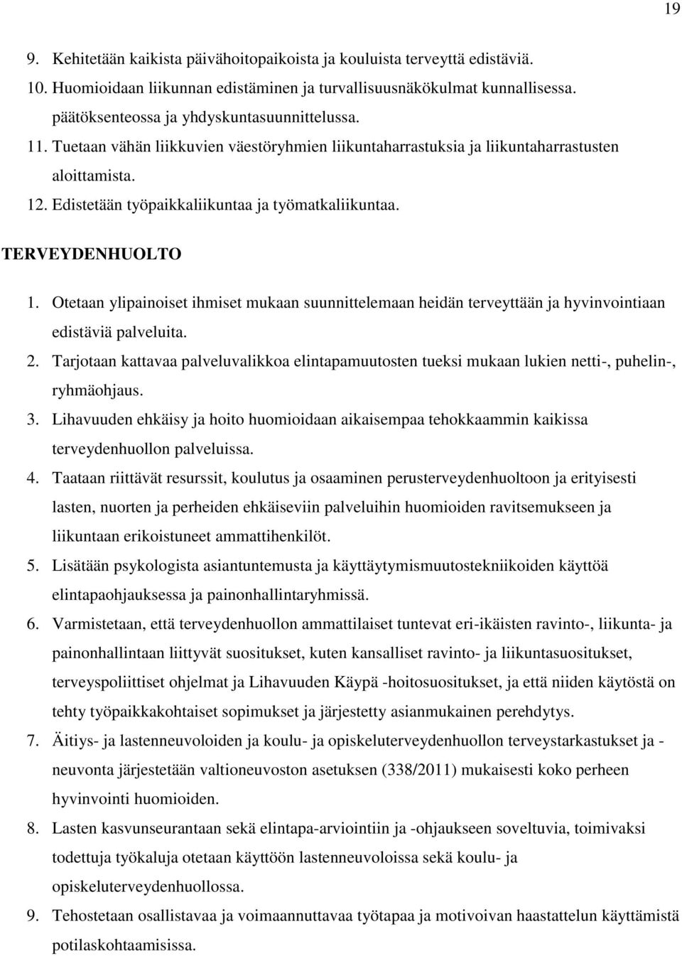 Edistetään työpaikkaliikuntaa ja työmatkaliikuntaa. TERVEYDENHUOLTO 1. Otetaan ylipainoiset ihmiset mukaan suunnittelemaan heidän terveyttään ja hyvinvointiaan edistäviä palveluita. 2.