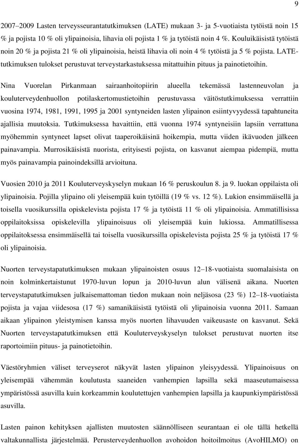 LATEtutkimuksen tulokset perustuvat terveystarkastuksessa mitattuihin pituus ja painotietoihin.
