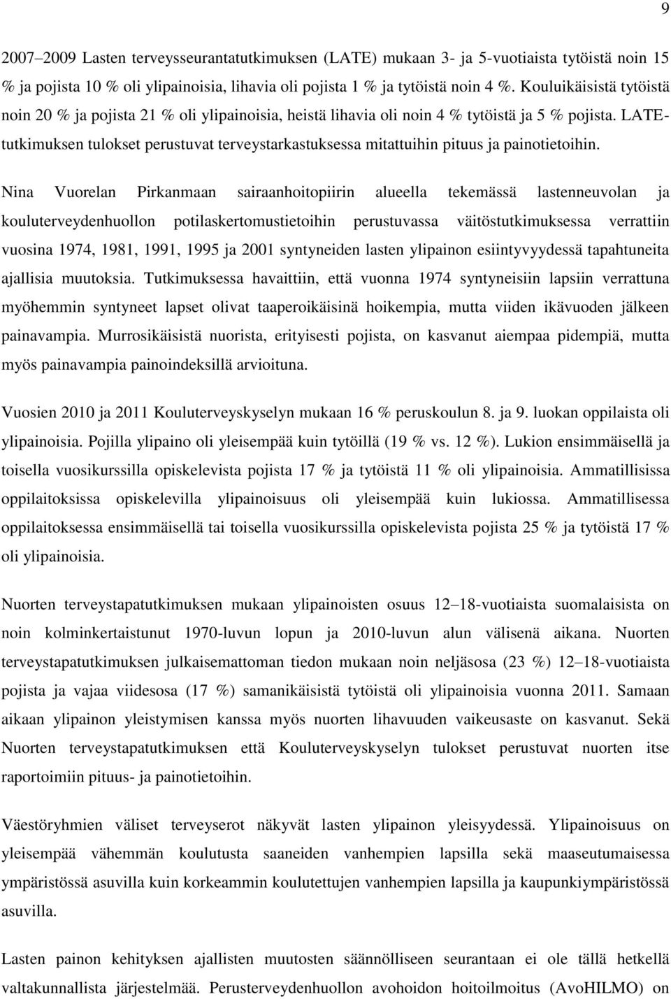 LATEtutkimuksen tulokset perustuvat terveystarkastuksessa mitattuihin pituus ja painotietoihin.