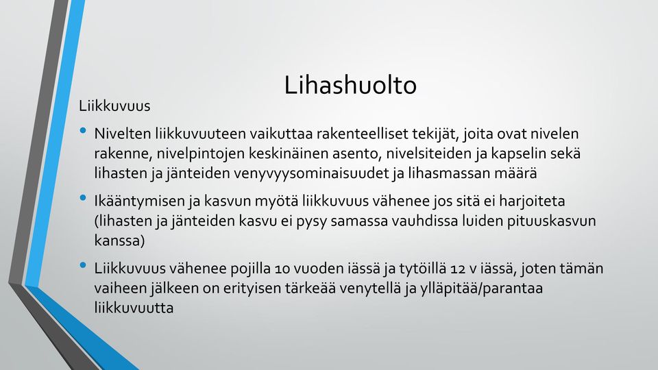 liikkuvuus vähenee jos sitä ei harjoiteta (lihasten ja jänteiden kasvu ei pysy samassa vauhdissa luiden pituuskasvun kanssa) Liikkuvuus