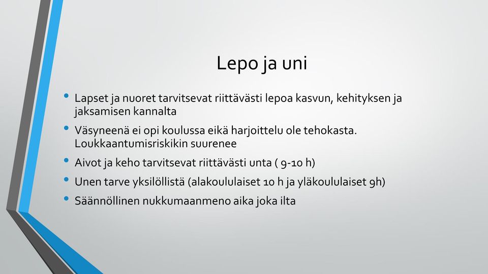 Loukkaantumisriskikin suurenee Aivot ja keho tarvitsevat riittävästi unta ( 9-10 h)