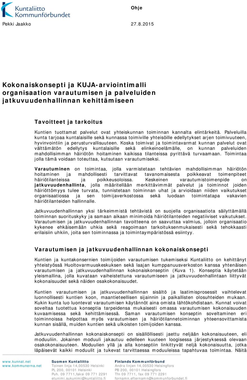 toiminnan kannalta elintärkeitä. Palveluilla kunta tarjoaa kuntalaisille sekä kunnassa toimiville yhteisöille edellytykset arjen toimivuuteen, hyvinvointiin ja perusturvallisuuteen.