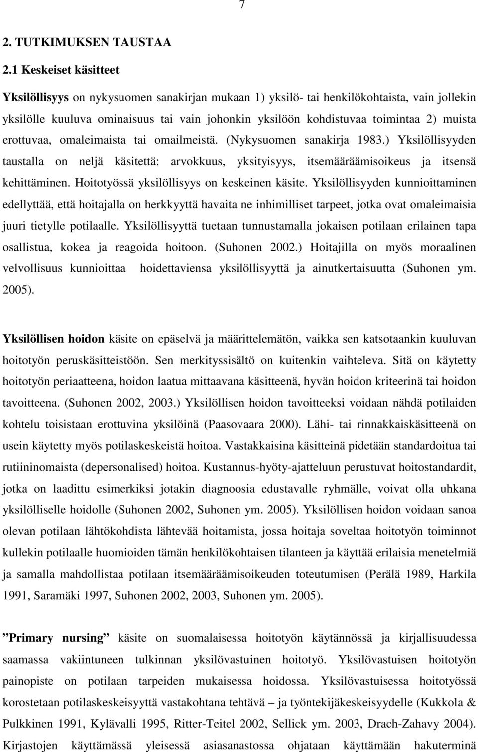 muista erottuvaa, omaleimaista tai omailmeistä. (Nykysuomen sanakirja 1983.) Yksilöllisyyden taustalla on neljä käsitettä: arvokkuus, yksityisyys, itsemääräämisoikeus ja itsensä kehittäminen.