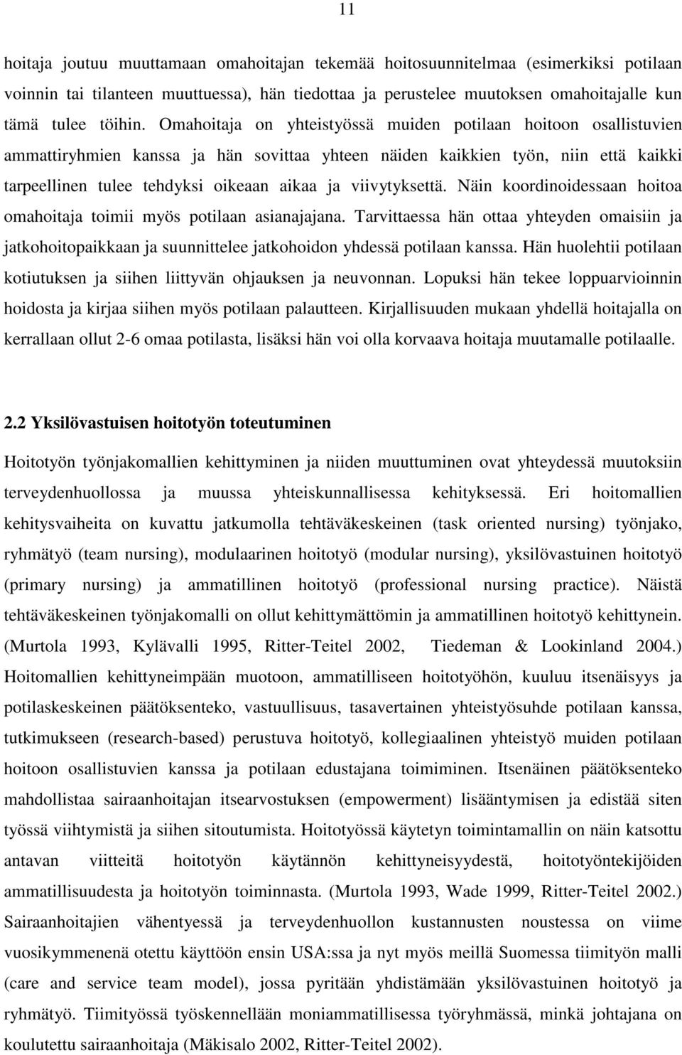 viivytyksettä. Näin koordinoidessaan hoitoa omahoitaja toimii myös potilaan asianajajana.