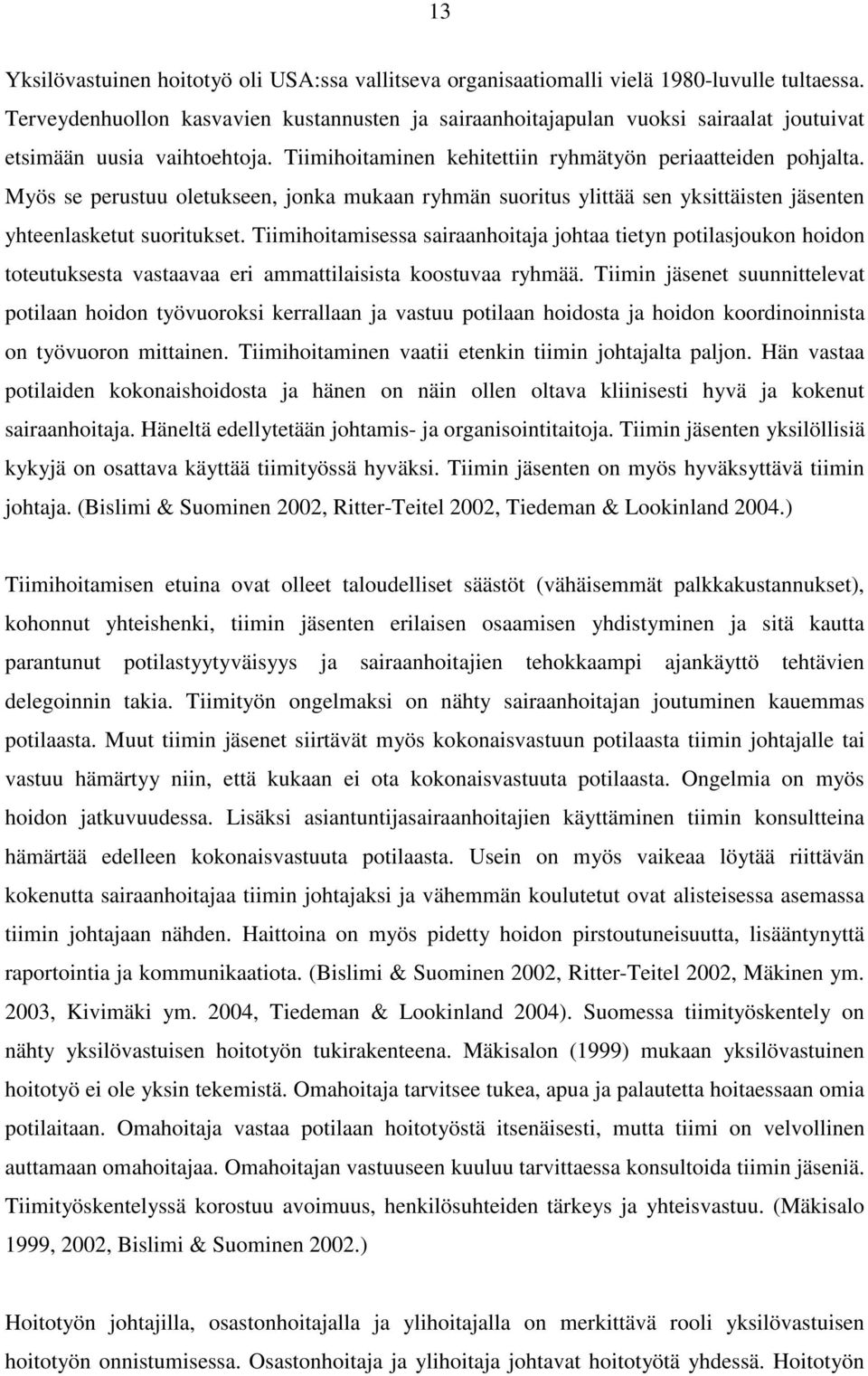 Myös se perustuu oletukseen, jonka mukaan ryhmän suoritus ylittää sen yksittäisten jäsenten yhteenlasketut suoritukset.