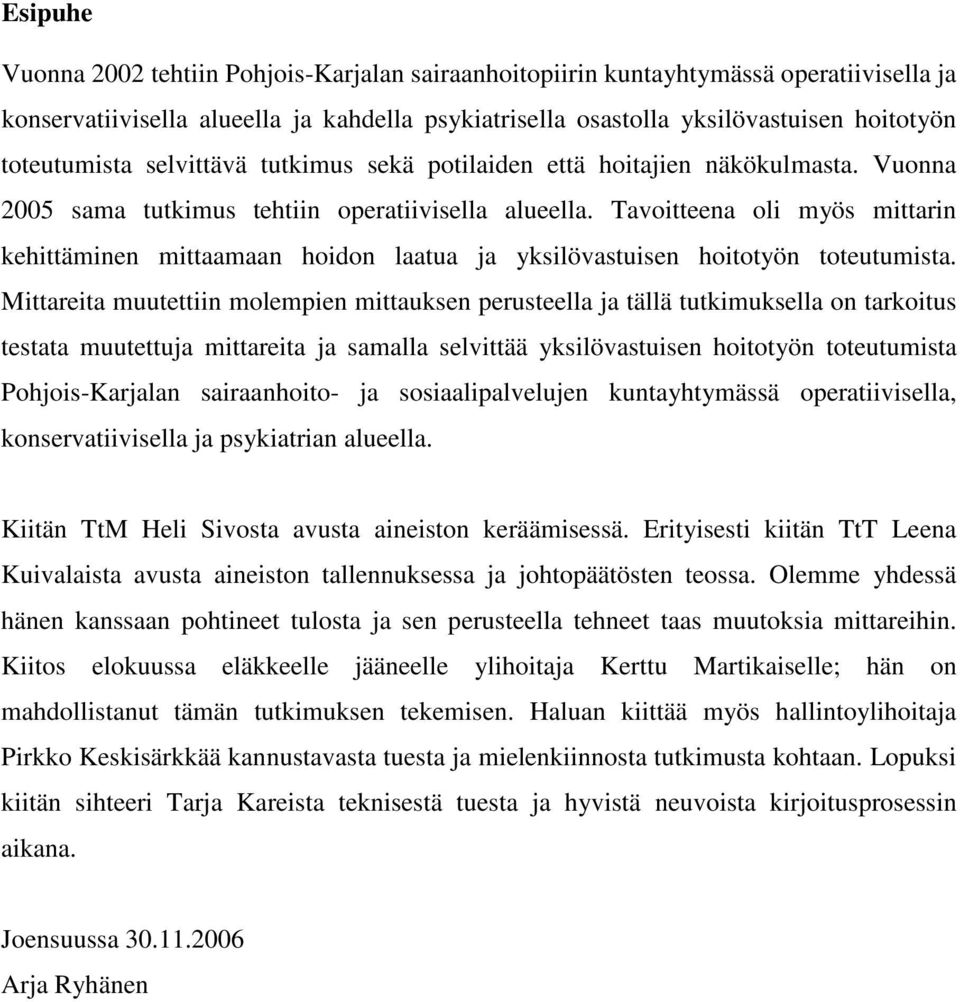 Tavoitteena oli myös mittarin kehittäminen mittaamaan hoidon laatua ja yksilövastuisen hoitotyön toteutumista.