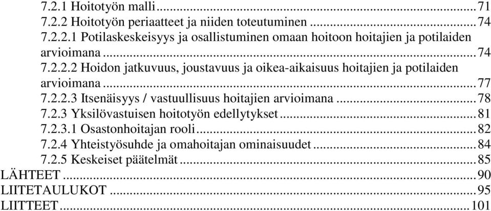 ..78 7.2.3 Yksilövastuisen hoitotyön edellytykset...81 7.2.3.1 Osastonhoitajan rooli...82 7.2.4 Yhteistyösuhde ja omahoitajan ominaisuudet.