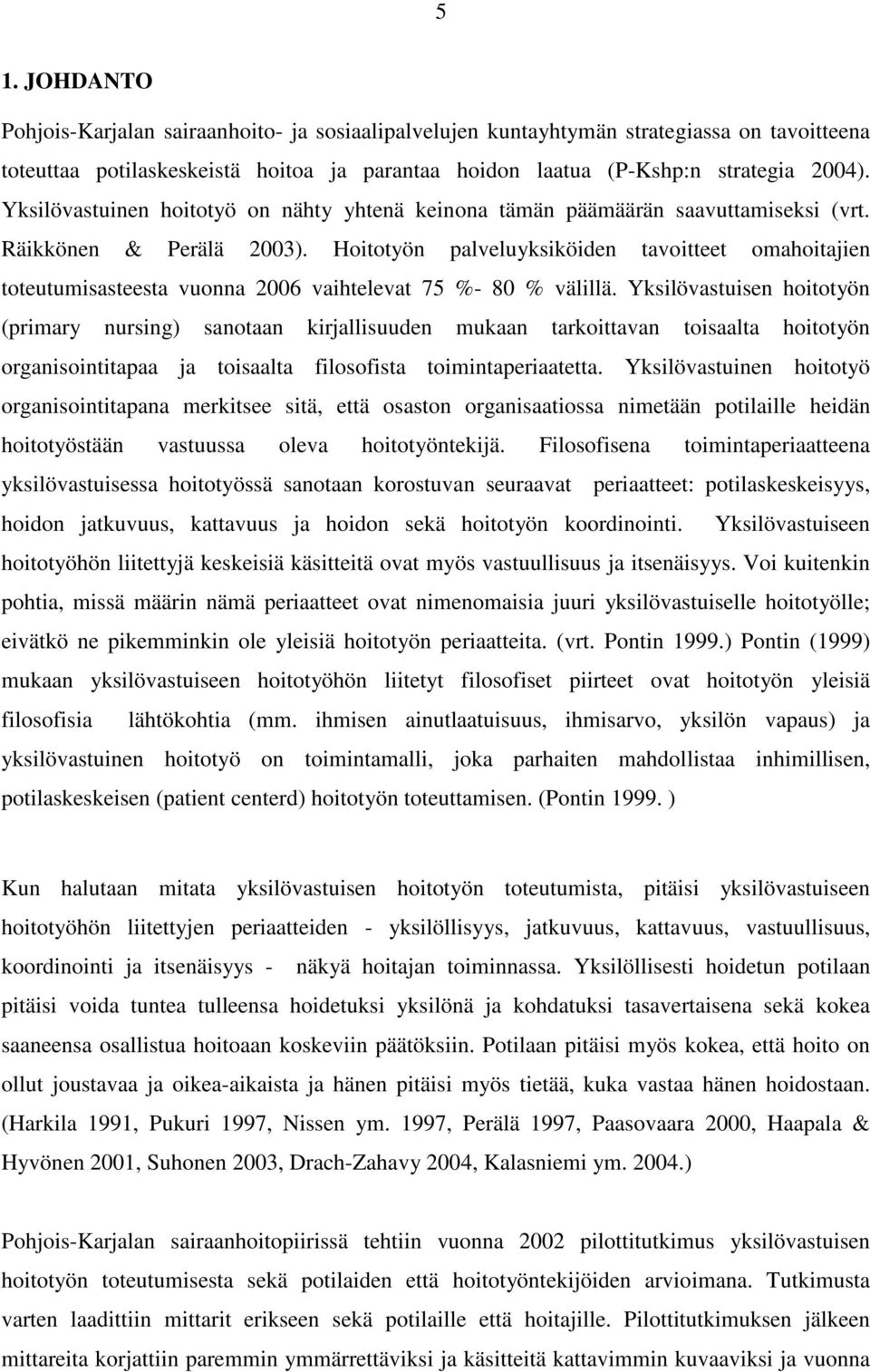 Hoitotyön palveluyksiköiden tavoitteet omahoitajien toteutumisasteesta vuonna 2006 vaihtelevat 75 %- 80 % välillä.