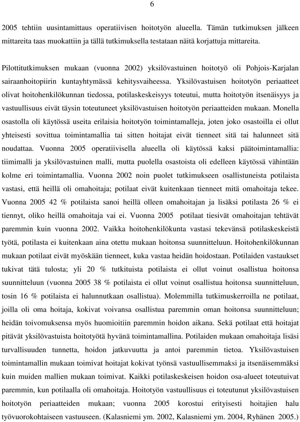 Yksilövastuisen hoitotyön periaatteet olivat hoitohenkilökunnan tiedossa, potilaskeskeisyys toteutui, mutta hoitotyön itsenäisyys ja vastuullisuus eivät täysin toteutuneet yksilövastuisen hoitotyön