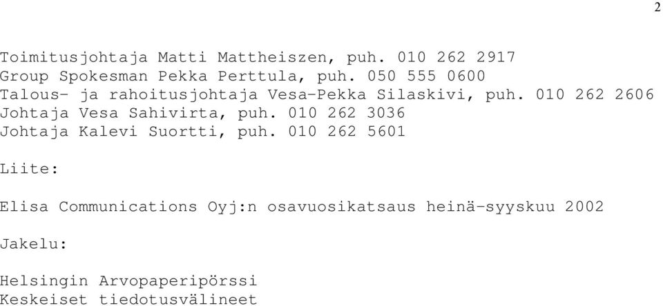010 262 2606 Johtaja Vesa Sahivirta, puh. 010 262 3036 Johtaja Kalevi Suortti, puh.