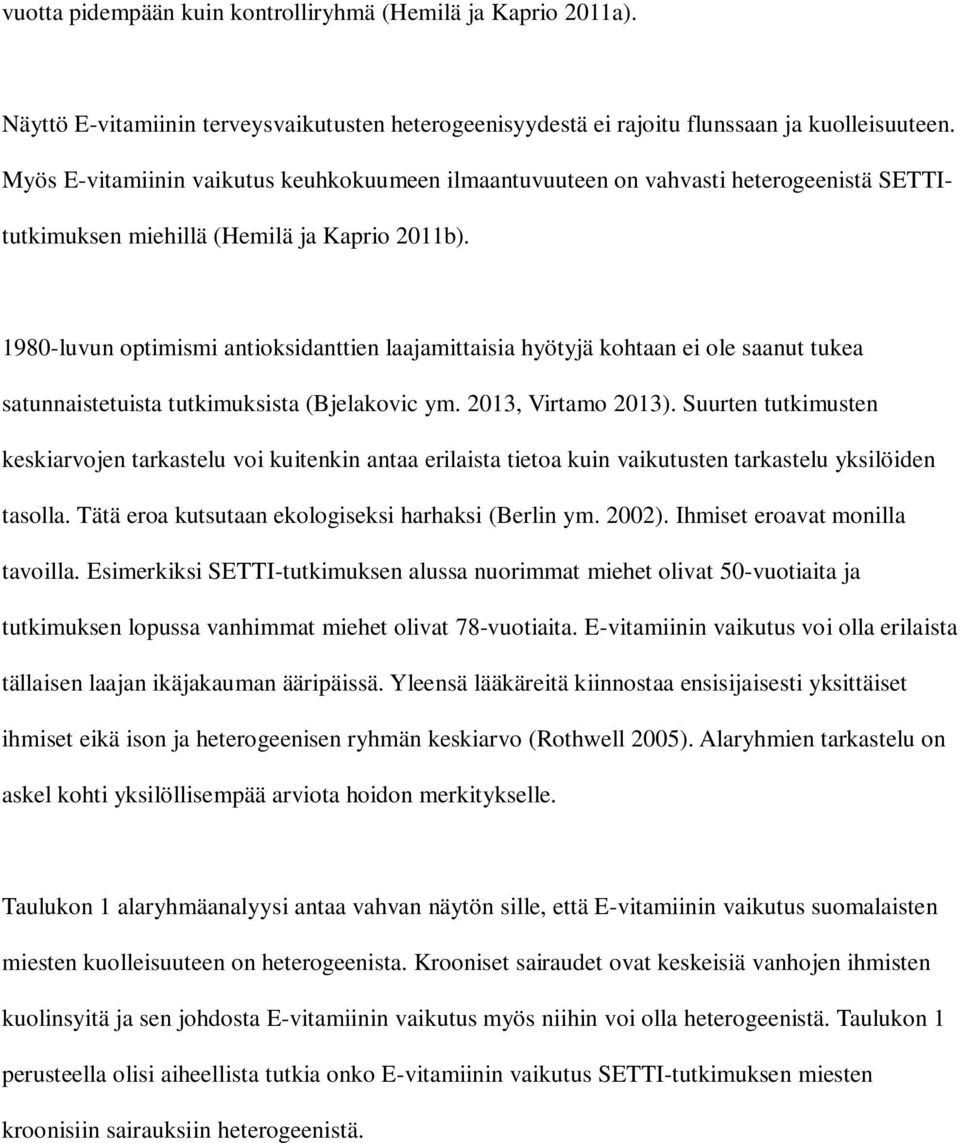 1980-luvun optimismi antioksidanttien laajamittaisia hyötyjä kohtaan ei ole saanut tukea satunnaistetuista tutkimuksista (Bjelakovic ym. 2013, Virtamo 2013).