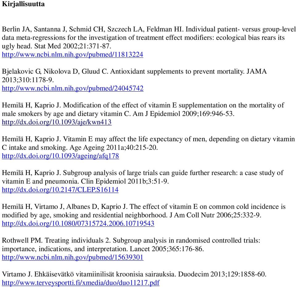 gov/pubmed/11813224 Bjelakovic G, Nikolova D, Gluud C. Antioxidant supplements to prevent mortality. JAMA 2013;310:1178-9. http://www.ncbi.nlm.nih.gov/pubmed/24045742 Hemilä H, Kaprio J.