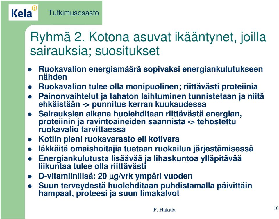 Painonvaihtelut ja tahaton laihtuminen tunnistetaan ja niitä ehkäistään -> punnitus kerran kuukaudessa Sairauksien aikana huolehditaan riittävästä energian, proteiinin ja ravintoaineiden