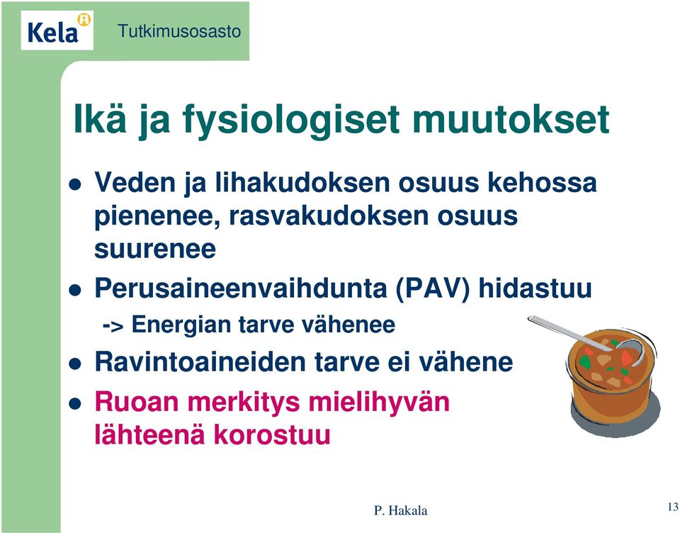 Perusaineenvaihdunta (PAV) hidastuu -> Energian tarve vähenee