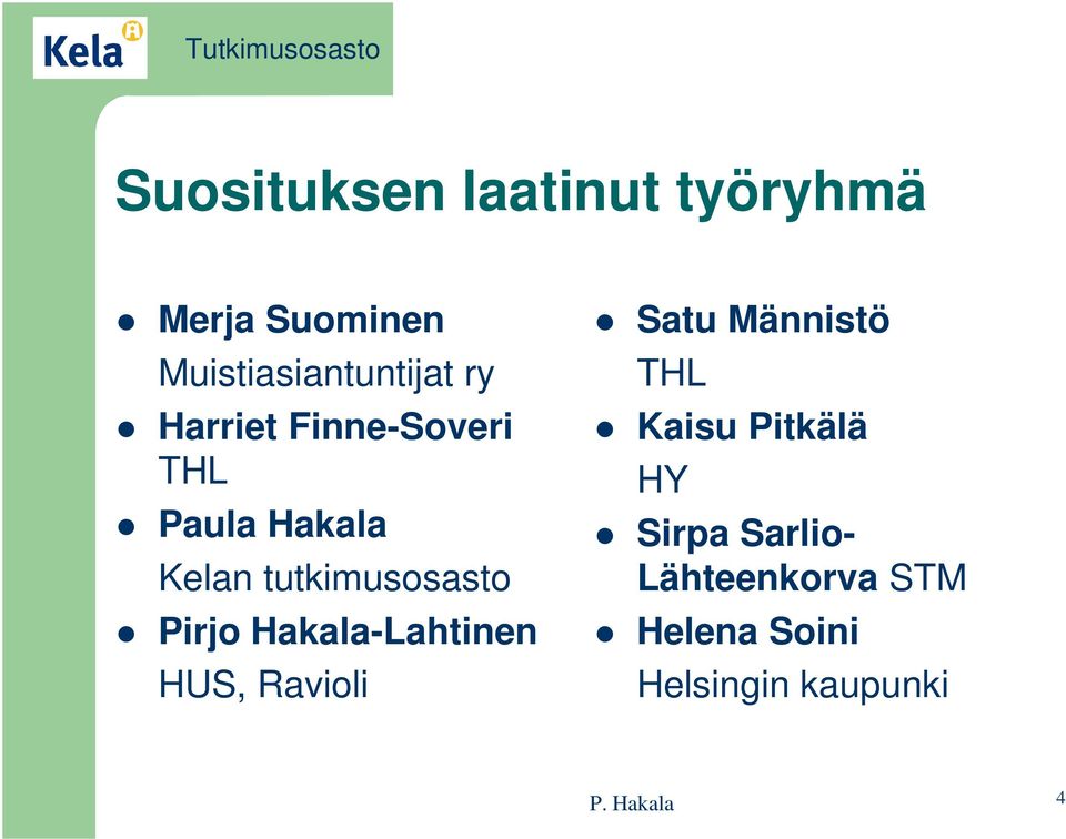 Hakala-Lahtinen HUS, Ravioli Satu Männistö THL Kaisu Pitkälä HY