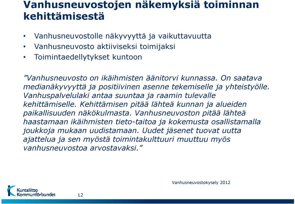 Vanhuspalvelulaki antaa suuntaa ja raamin tulevalle kehittämiselle. Kehittämisen pitää lähteä kunnan ja alueiden paikallisuuden näkökulmasta.