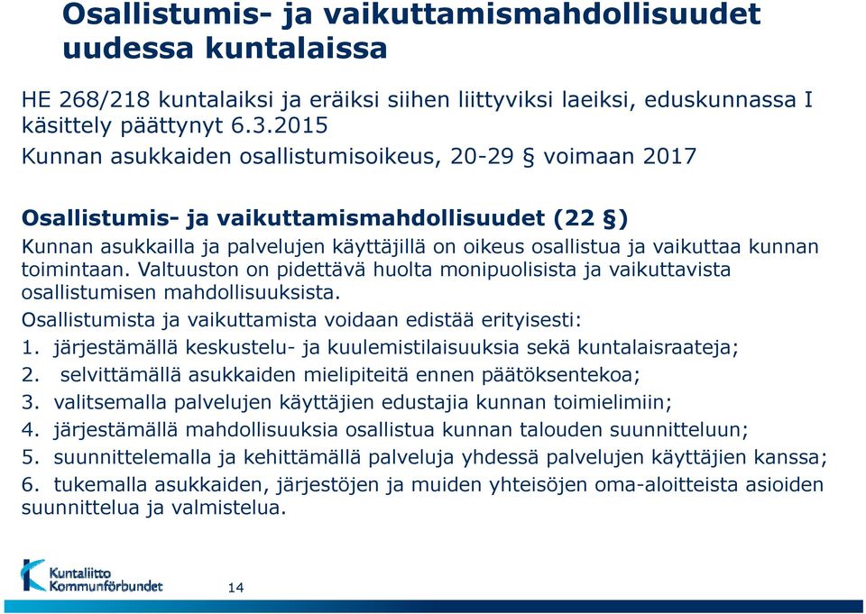 toimintaan. Valtuuston on pidettävä huolta monipuolisista ja vaikuttavista osallistumisen mahdollisuuksista. Osallistumista ja vaikuttamista voidaan edistää erityisesti: 1.