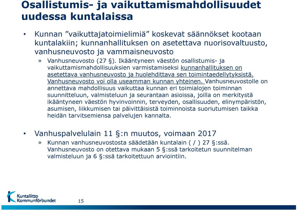 Ikääntyneen väestön osallistumis- ja vaikuttamismahdollisuuksien varmistamiseksi kunnanhallituksen on asetettava vanhusneuvosto ja huolehdittava sen toimintaedellytyksistä.