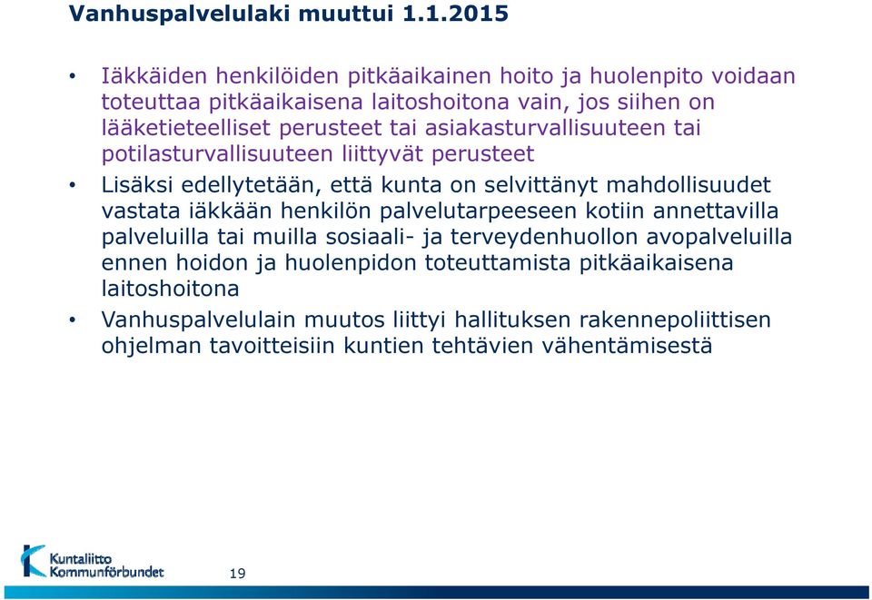 asiakasturvallisuuteen tai potilasturvallisuuteen liittyvät perusteet Lisäksi edellytetään, että kunta on selvittänyt mahdollisuudet vastata iäkkään henkilön