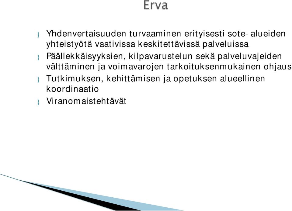 sekä palveluvajeiden välttäminen ja voimavarojen tarkoituksenmukainen ohjaus