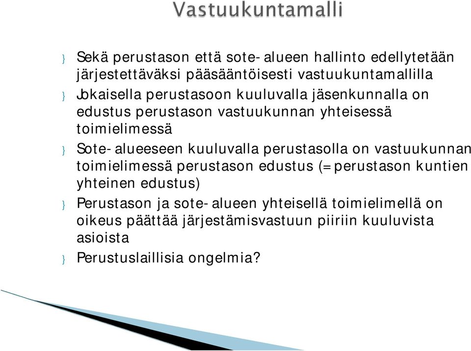 kuuluvalla perustasolla on vastuukunnan toimielimessä perustason edustus (=perustason kuntien yhteinen edustus) }