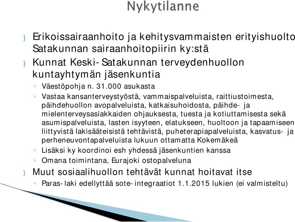 kotiuttamisesta sekä asumispalveluista, lasten isyyteen, elatukseen, huoltoon ja tapaamiseen liittyvistä lakisääteisistä tehtävistä, puheterapiapalveluista, kasvatus- ja perheneuvontapalveluista