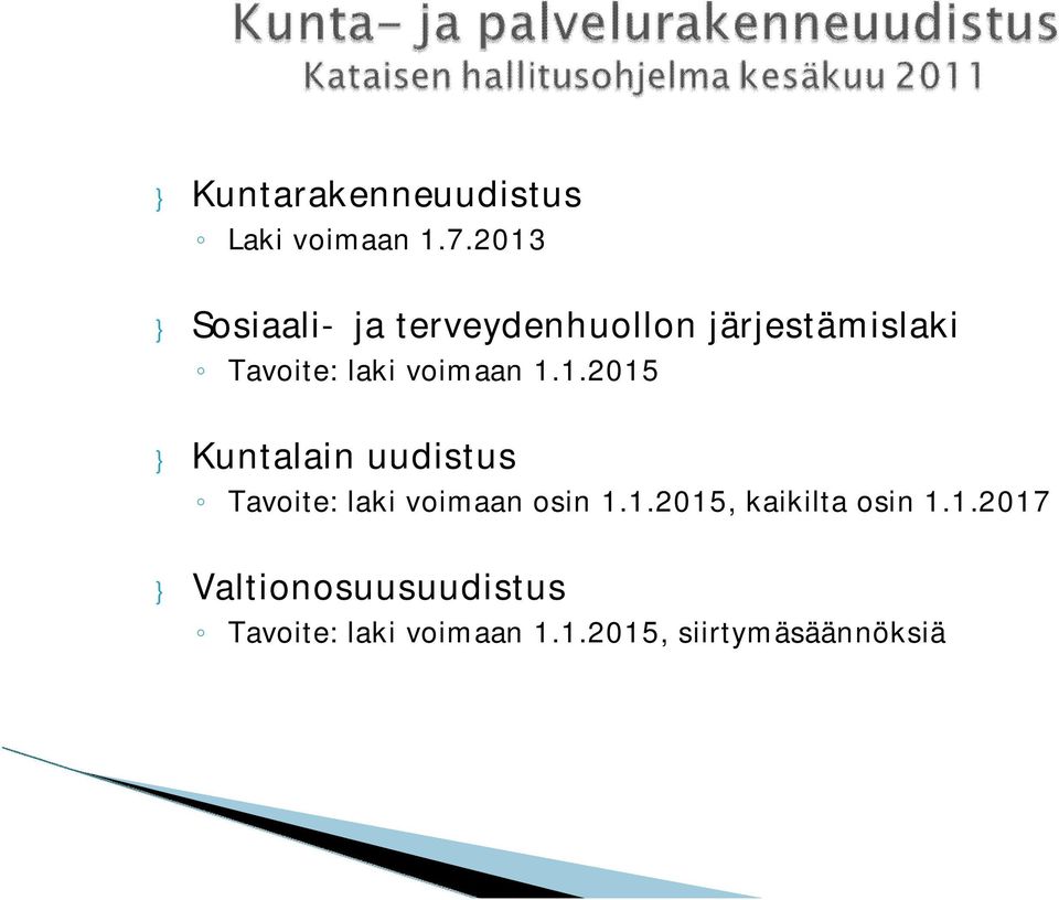 voimaan 1.1.2015 } Kuntalain uudistus Tavoite: laki voimaan osin 1.1.2015, kaikilta osin 1.