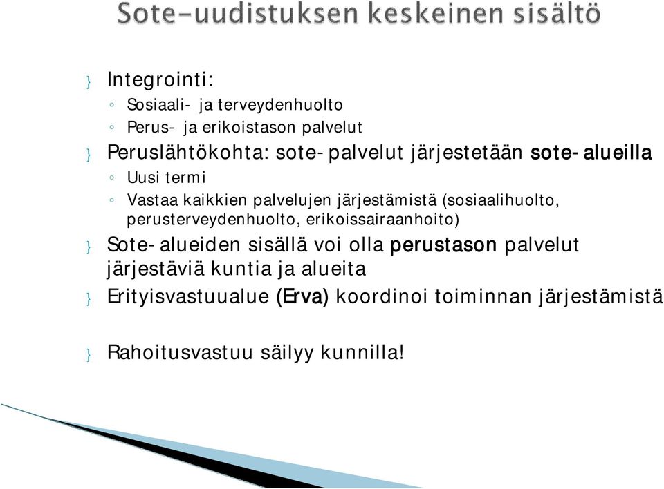 (sosiaalihuolto, perusterveydenhuolto, erikoissairaanhoito) } Sote-alueiden sisällä voi olla perustason