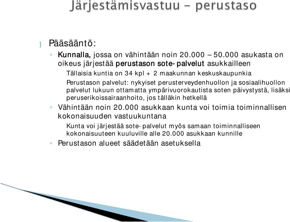 nykyiset perusterveydenhuollon ja sosiaalihuollon palvelut lukuun ottamatta ympärivuorokautista soten päivystystä, lisäksi peruserikoissairaanhoito, jos