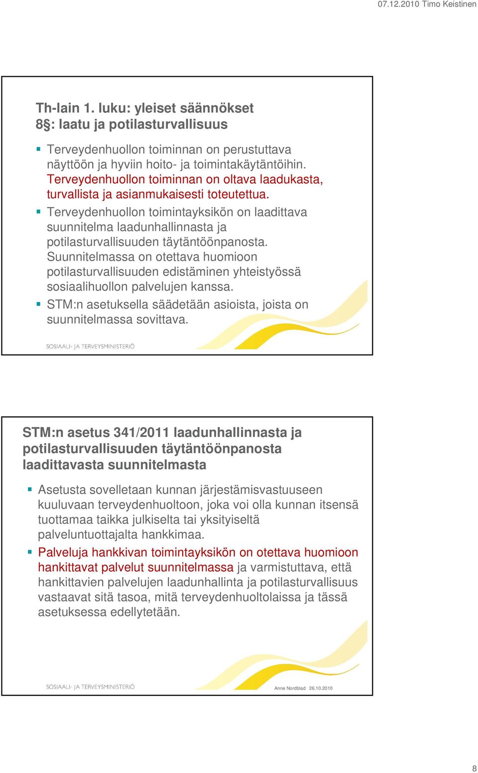 Terveydenhuollon toimintayksikön on laadittava suunnitelma laadunhallinnasta ja potilasturvallisuuden täytäntöönpanosta.