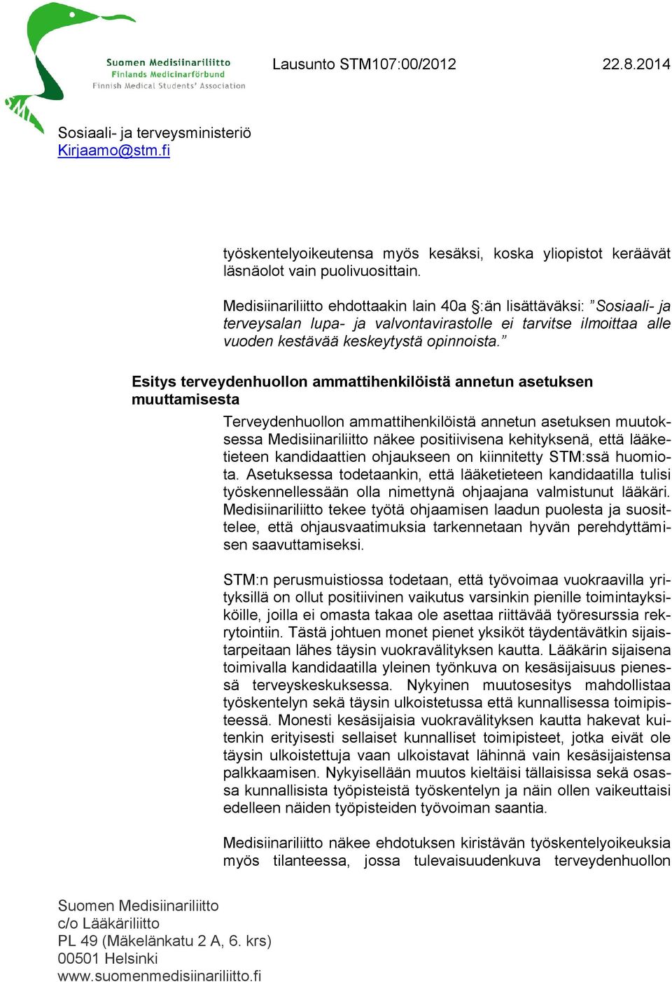 Esitys terveydenhuollon ammattihenkilöistä annetun asetuksen muuttamisesta Terveydenhuollon ammattihenkilöistä annetun asetuksen muutoksessa Medisiinariliitto näkee positiivisena kehityksenä, että