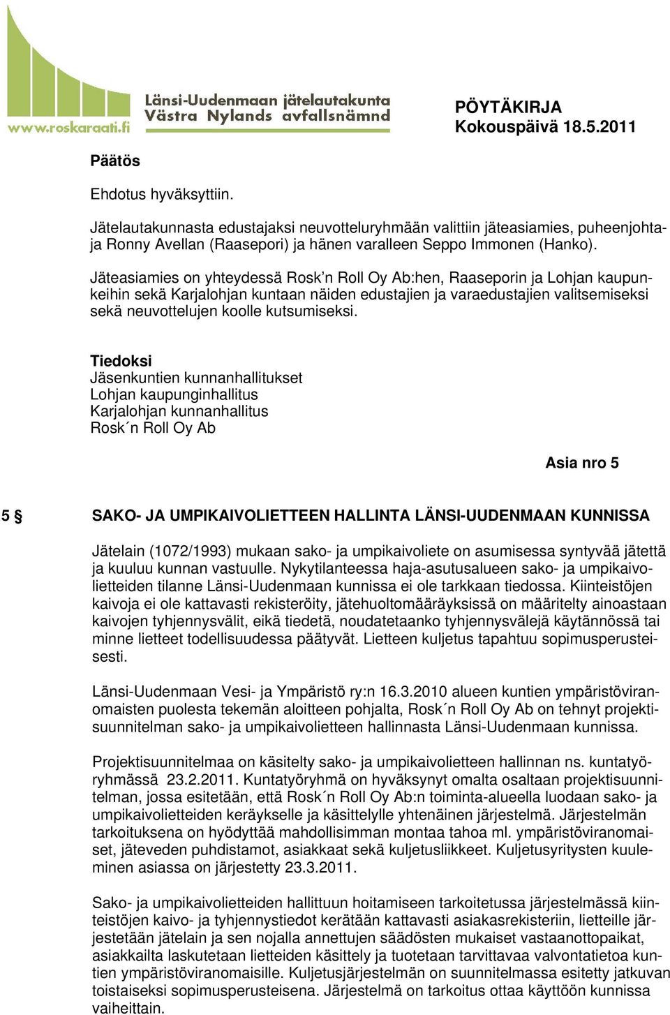 Jäsenkuntien kunnanhallitukset Lohjan kaupunginhallitus Karjalohjan kunnanhallitus Rosk n Roll Oy Ab Asia nro 5 5 SAKO- JA UMPIKAIVOLIETTEEN HALLINTA LÄNSI-UUDENMAAN KUNNISSA Jätelain (1072/1993)