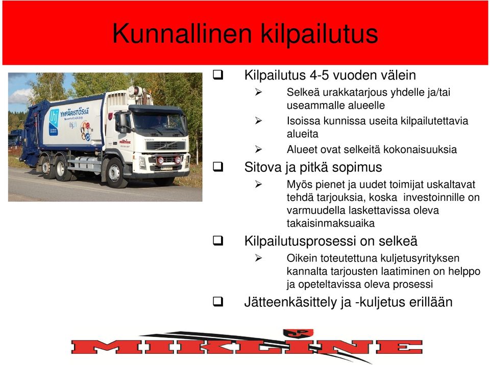 tehdä tarjouksia, koska investoinnille on varmuudella laskettavissa oleva takaisinmaksuaika Kilpailutusprosessi on selkeä Oikein