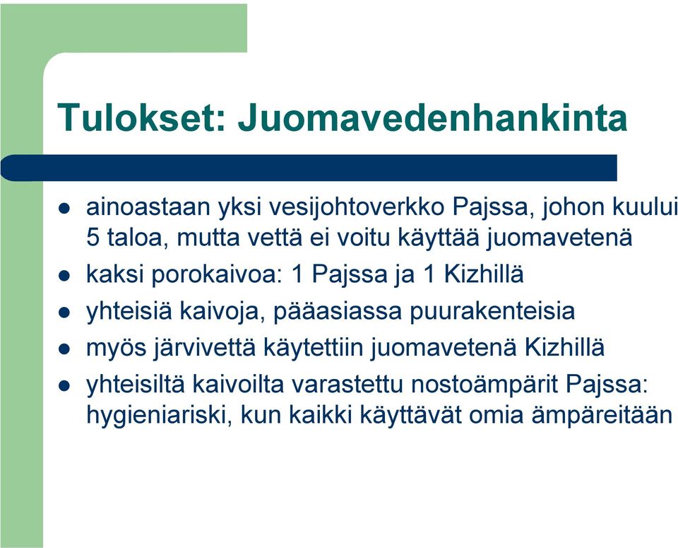 kaivoja, pääasiassa puurakenteisia myös järvivettä käytettiin juomavetenä Kizhillä