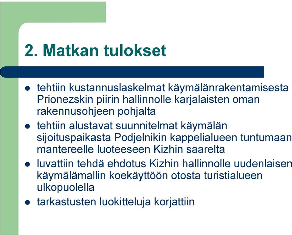 Podjelnikin kappelialueen tuntumaan mantereelle luoteeseen Kizhin saarelta luvattiin tehdä ehdotus Kizhin