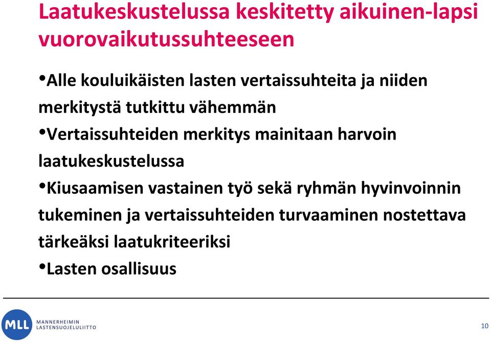 mainitaan harvoin laatukeskustelussa Kiusaamisen vastainen työ sekä ryhmän hyvinvoinnin