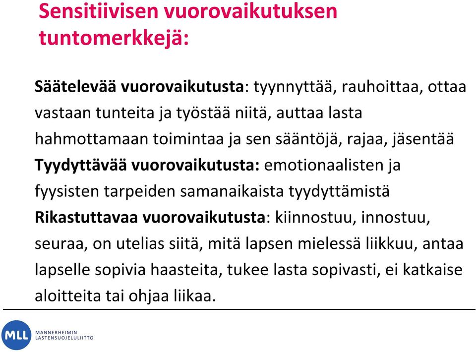 emotionaalisten ja fyysisten tarpeiden samanaikaista tyydyttämistä Rikastuttavaa vuorovaikutusta: kiinnostuu, innostuu, seuraa,