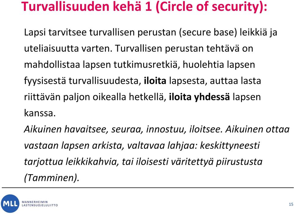 auttaa lasta riittävän paljon oikealla hetkellä, iloita yhdessä lapsen kanssa. Aikuinen havaitsee, seuraa, innostuu, iloitsee.