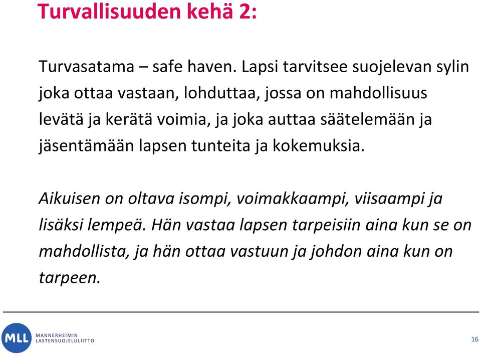 voimia, ja joka auttaa säätelemään ja jäsentämään lapsen tunteita ja kokemuksia.