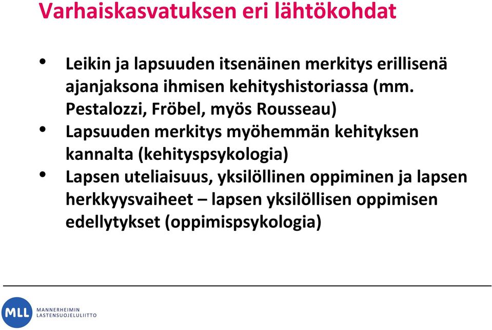 Pestalozzi, Fröbel, myös Rousseau) Lapsuuden merkitys myöhemmän kehityksen kannalta